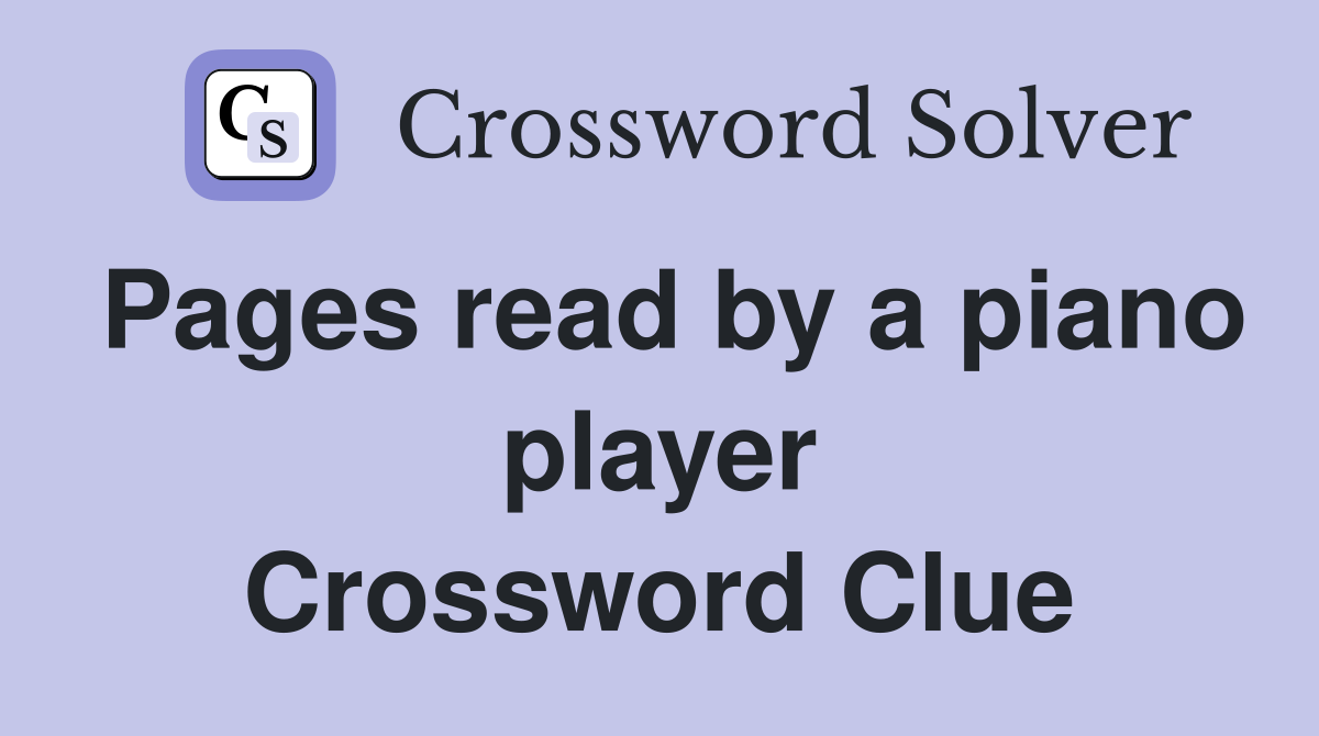 Pages read by a piano player Crossword Clue