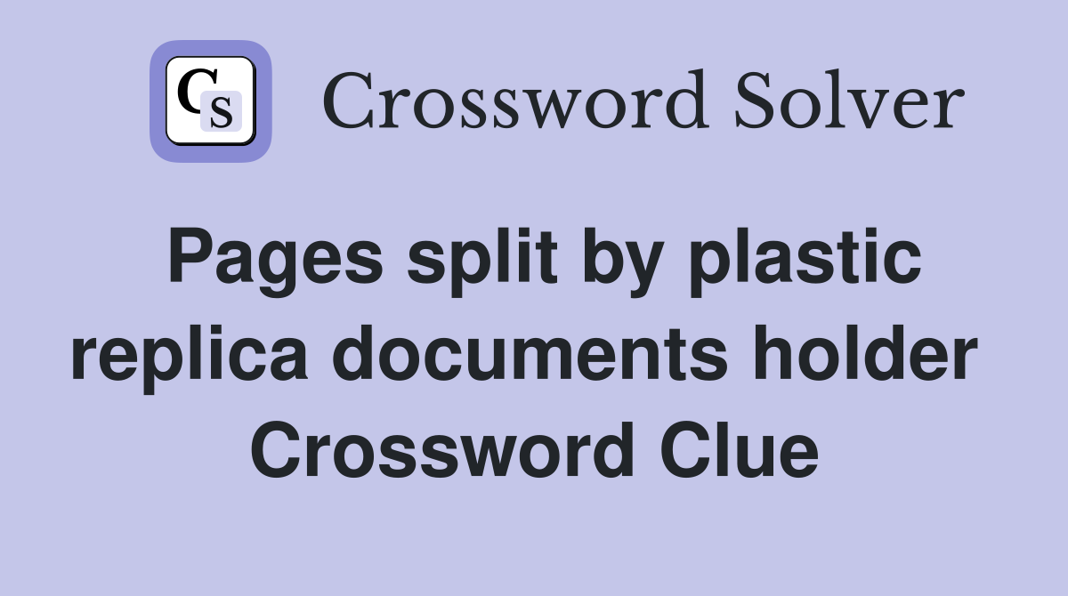 Pages split by plastic replica documents holder  Crossword Clue
