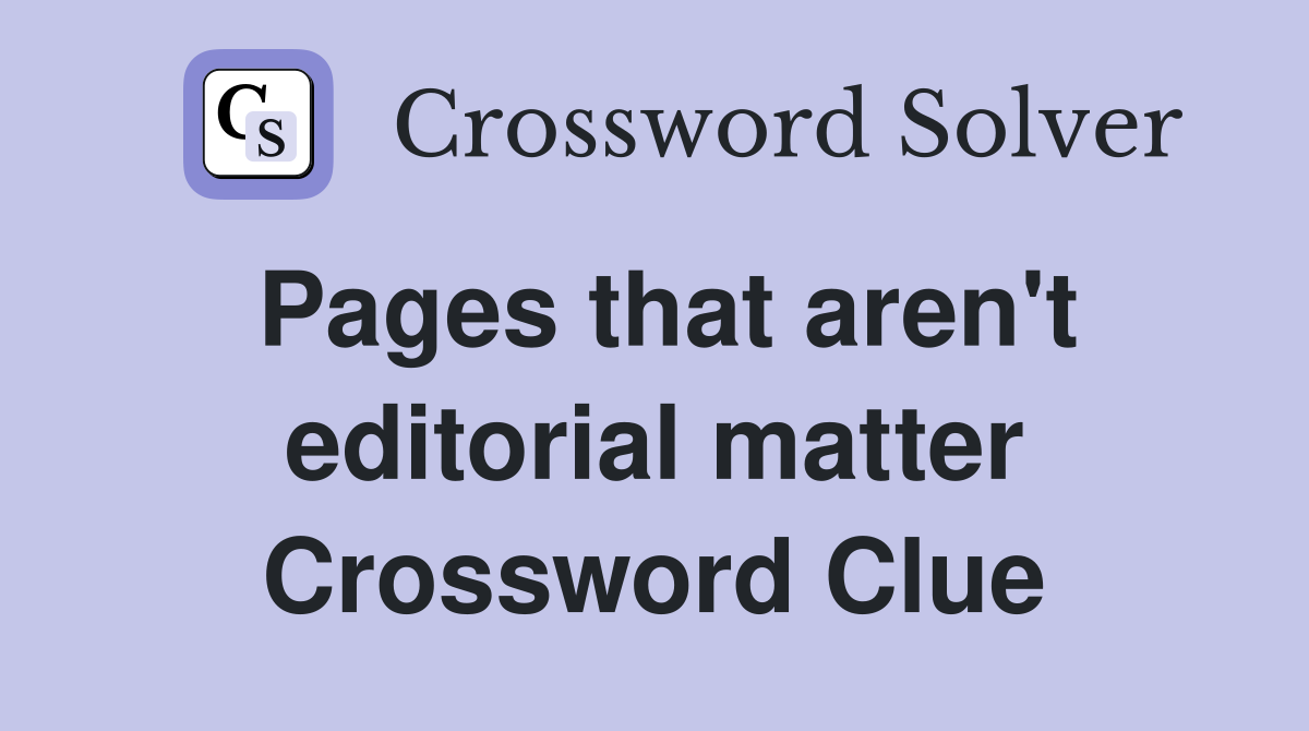 Pages that aren't editorial matter Crossword Clue