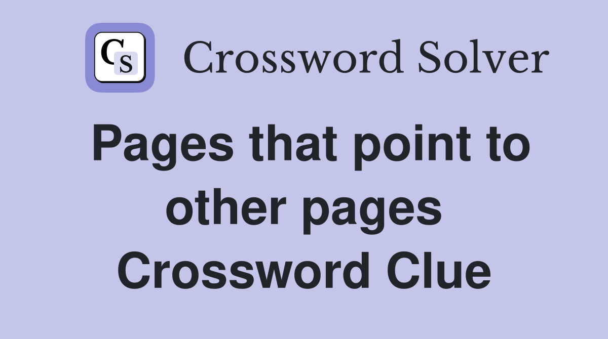 Pages that point to other pages Crossword Clue