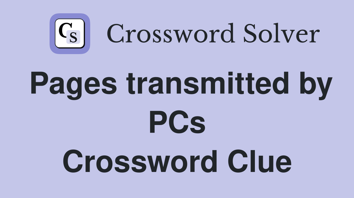 Pages transmitted by PCs Crossword Clue