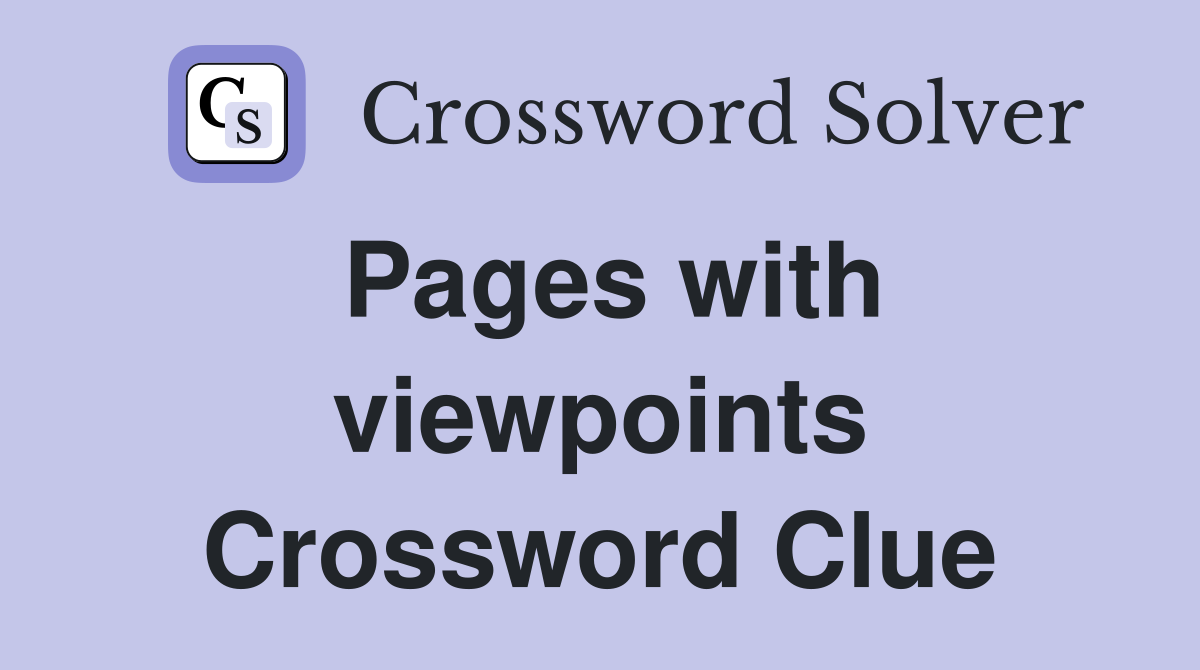 Pages with viewpoints Crossword Clue