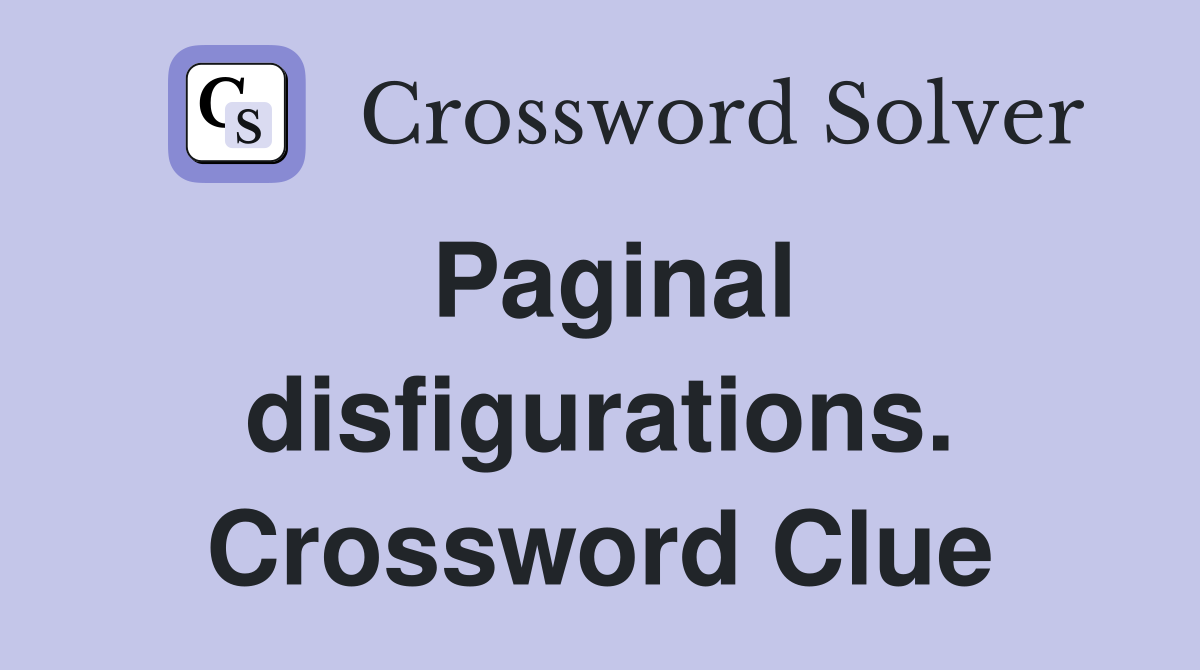 Paginal disfigurations. Crossword Clue