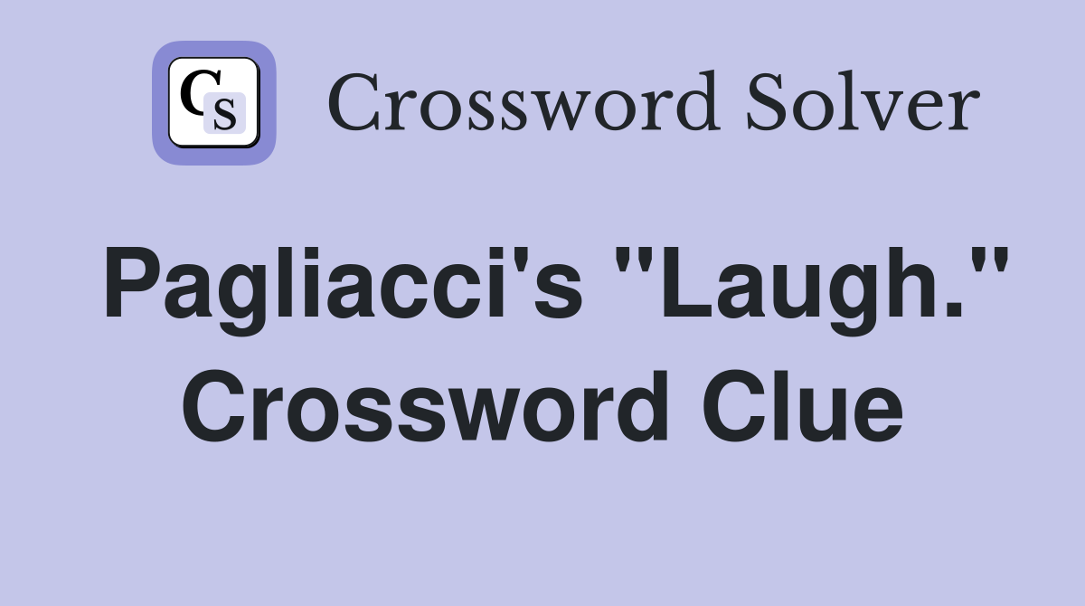 Pagliacci's "Laugh." Crossword Clue
