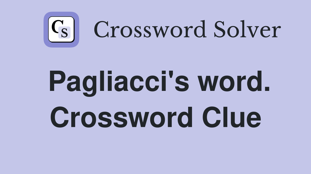 Pagliacci's word. Crossword Clue