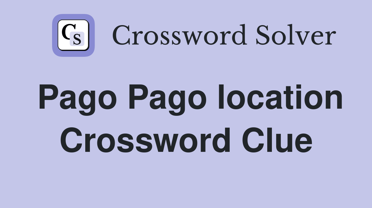 Pago Pago location Crossword Clue