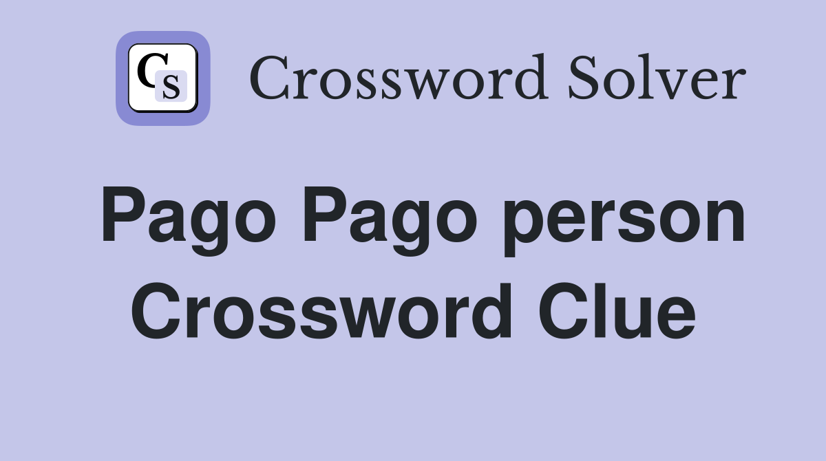 Pago Pago person Crossword Clue