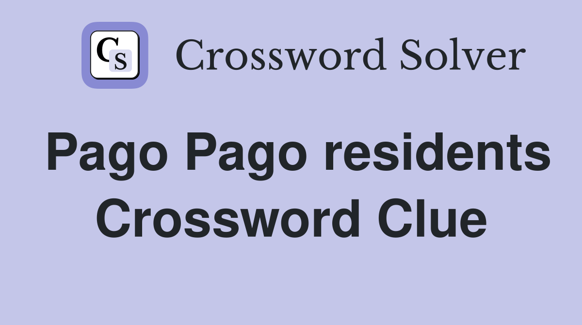 Pago Pago residents Crossword Clue