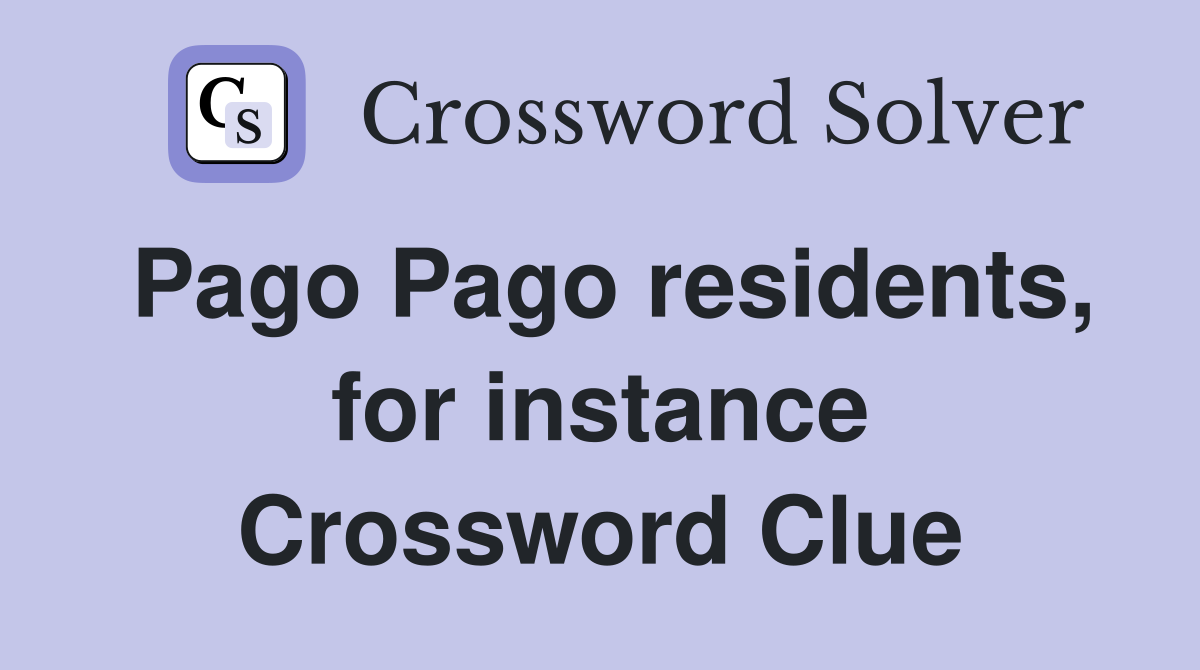 Pago Pago residents, for instance Crossword Clue