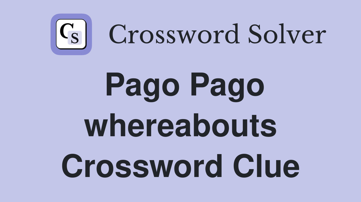 Pago Pago whereabouts Crossword Clue