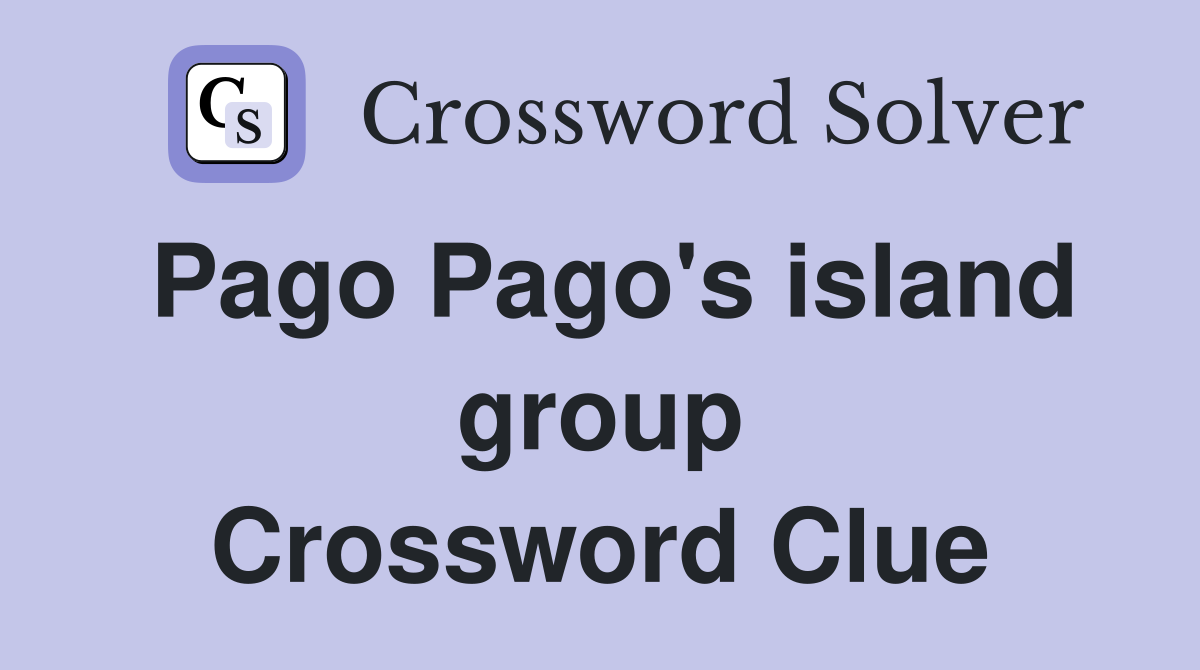 Pago Pago's island group Crossword Clue