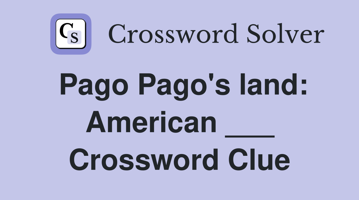 Pago Pago's land: American ___ Crossword Clue