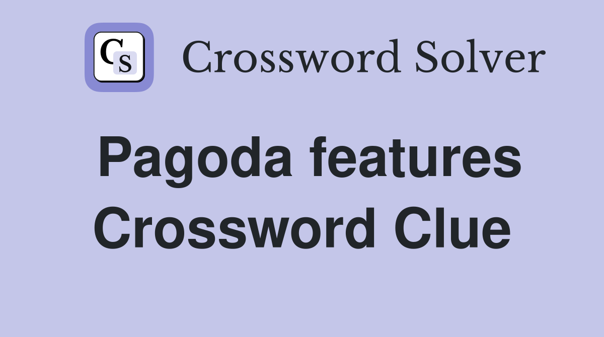 Pagoda features Crossword Clue