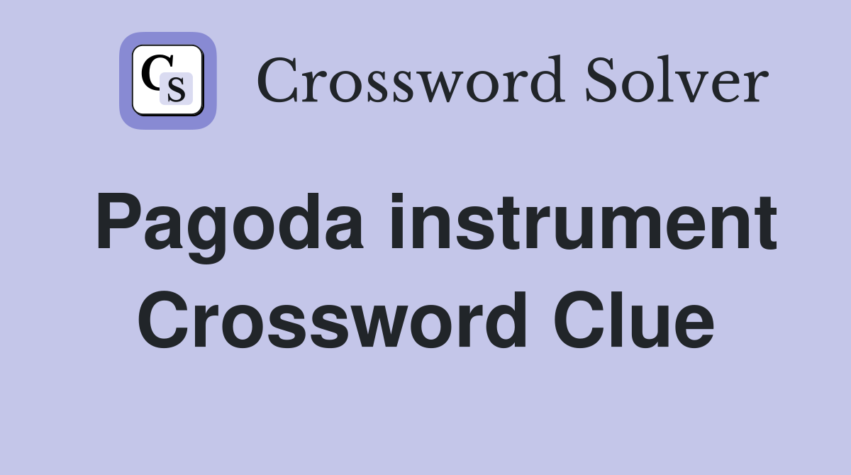 Pagoda instrument Crossword Clue