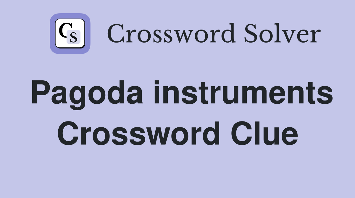 Pagoda instruments Crossword Clue