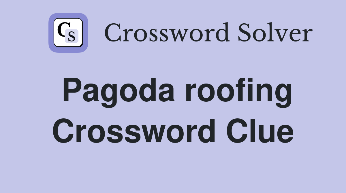 Pagoda roofing Crossword Clue