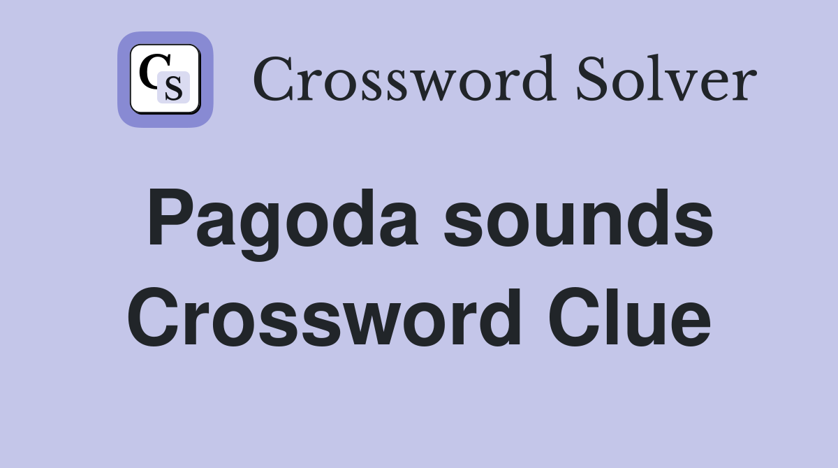 Pagoda sounds Crossword Clue