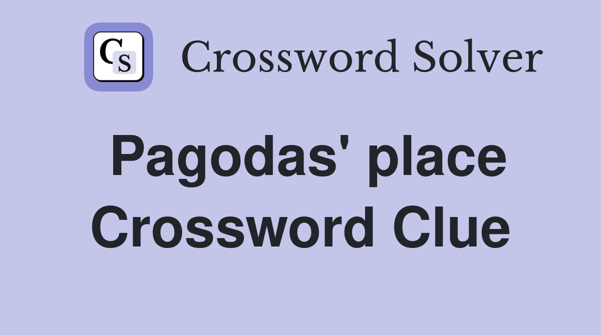 Pagodas' place Crossword Clue