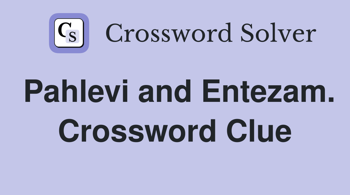 Pahlevi and Entezam. Crossword Clue