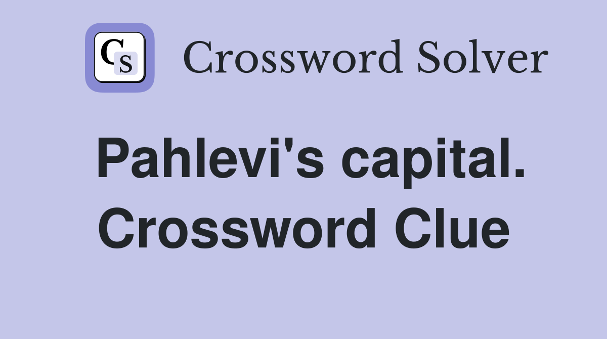 Pahlevi's capital. Crossword Clue