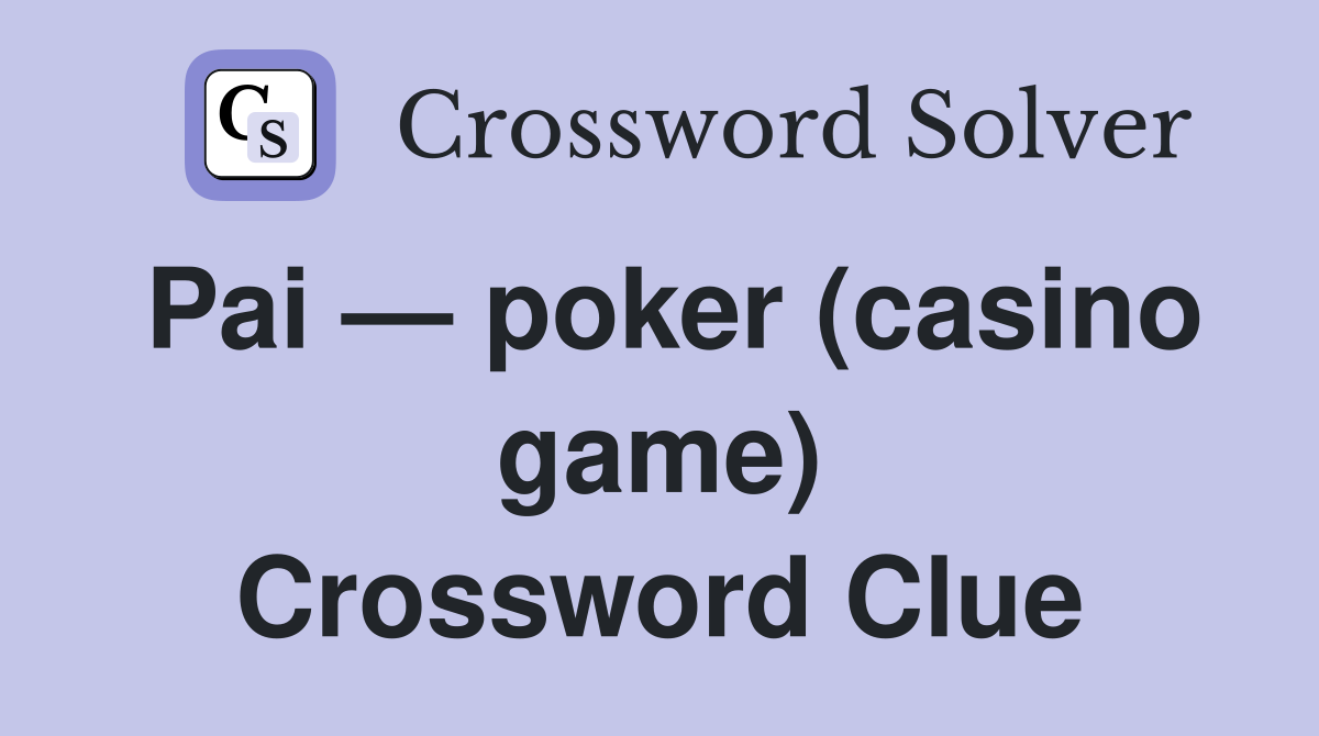 Pai — poker (casino game) Crossword Clue