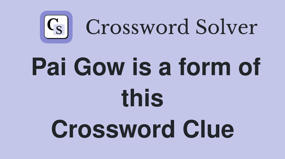 Pai Gow is a form of this Crossword Clue
