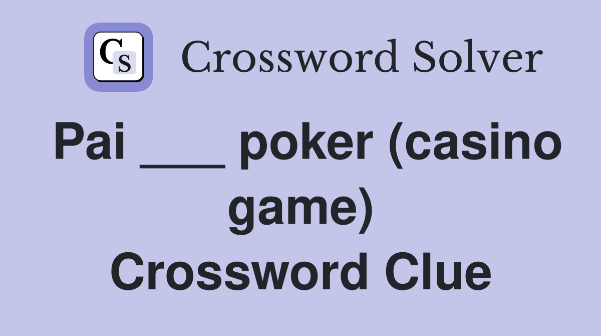 Pai ___ poker (casino game) Crossword Clue