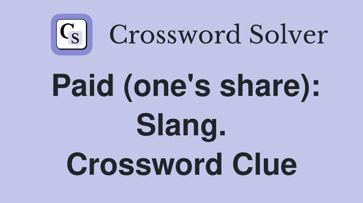 Paid (one's share): Slang. Crossword Clue
