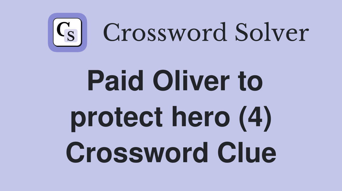 Paid Oliver to protect hero (4) Crossword Clue