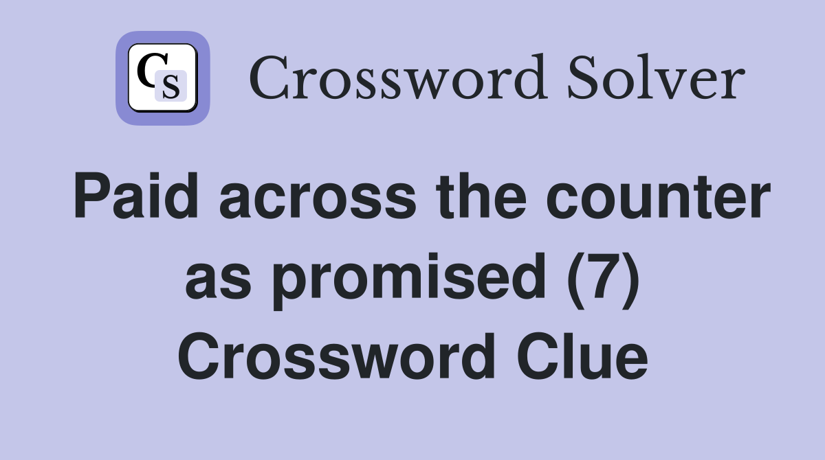Paid across the counter as promised (7) Crossword Clue