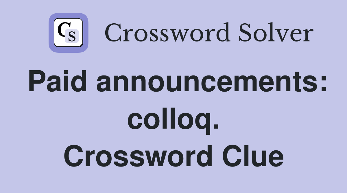 Paid announcements: colloq. Crossword Clue