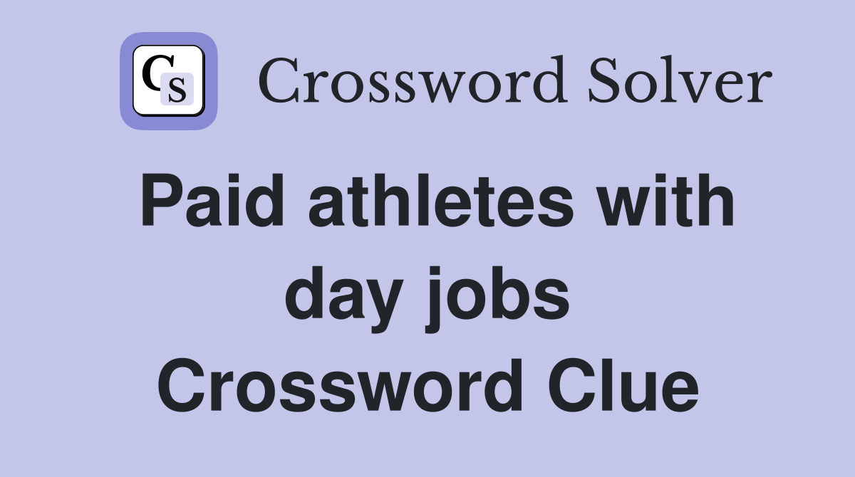 Paid athletes with day jobs Crossword Clue
