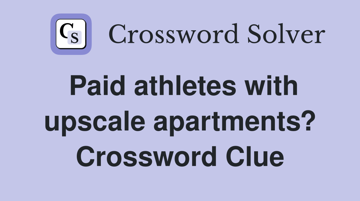 Paid athletes with upscale apartments? Crossword Clue