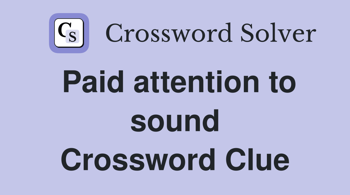 Paid attention to sound Crossword Clue
