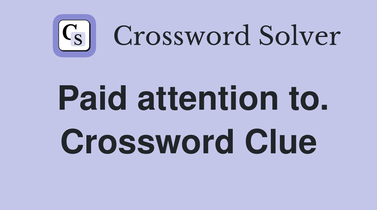 Paid attention to. Crossword Clue