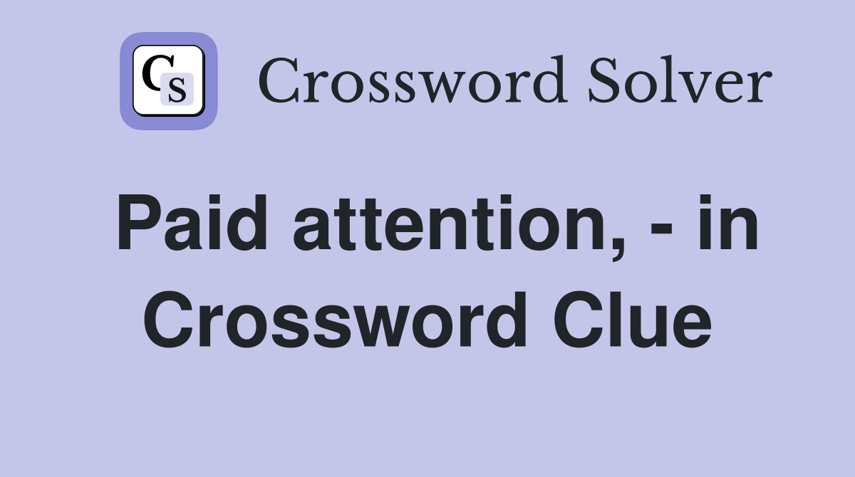 Paid attention, - in Crossword Clue