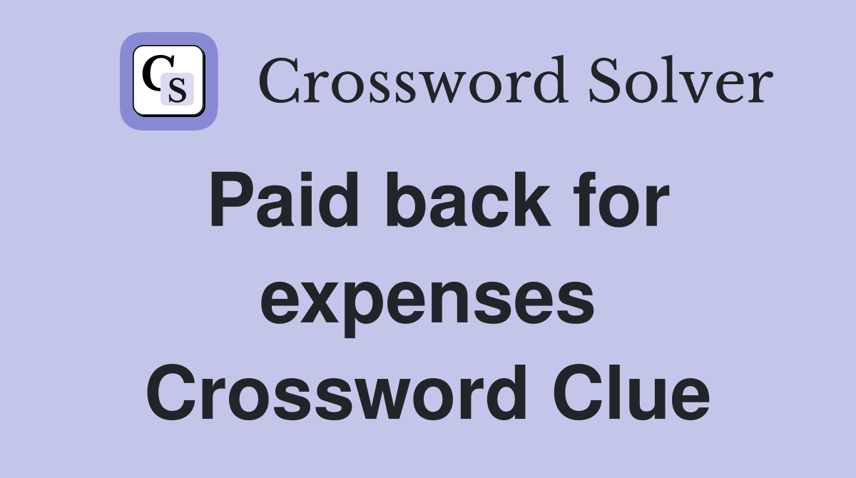 Paid back for expenses Crossword Clue