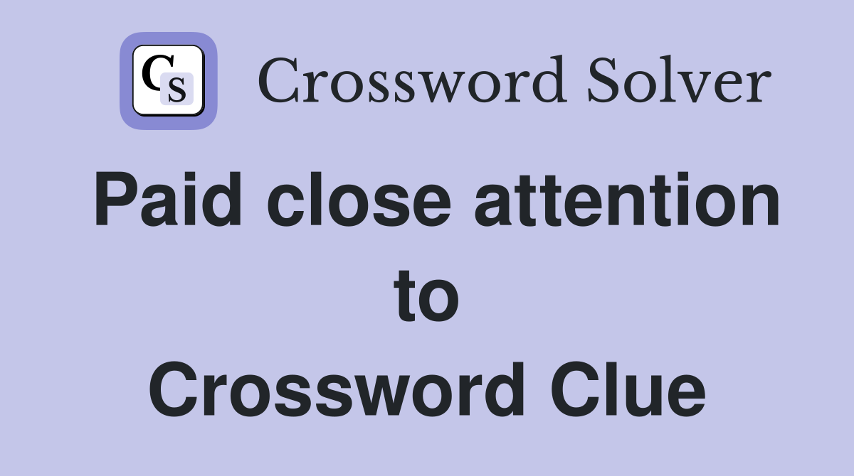 Paid close attention to Crossword Clue