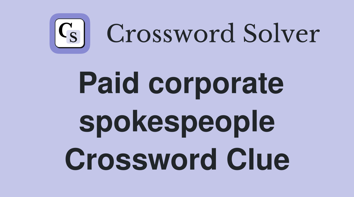 Paid corporate spokespeople Crossword Clue