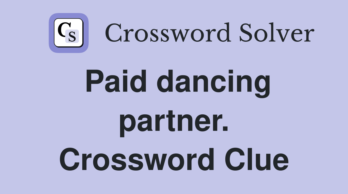 Paid dancing partner. Crossword Clue