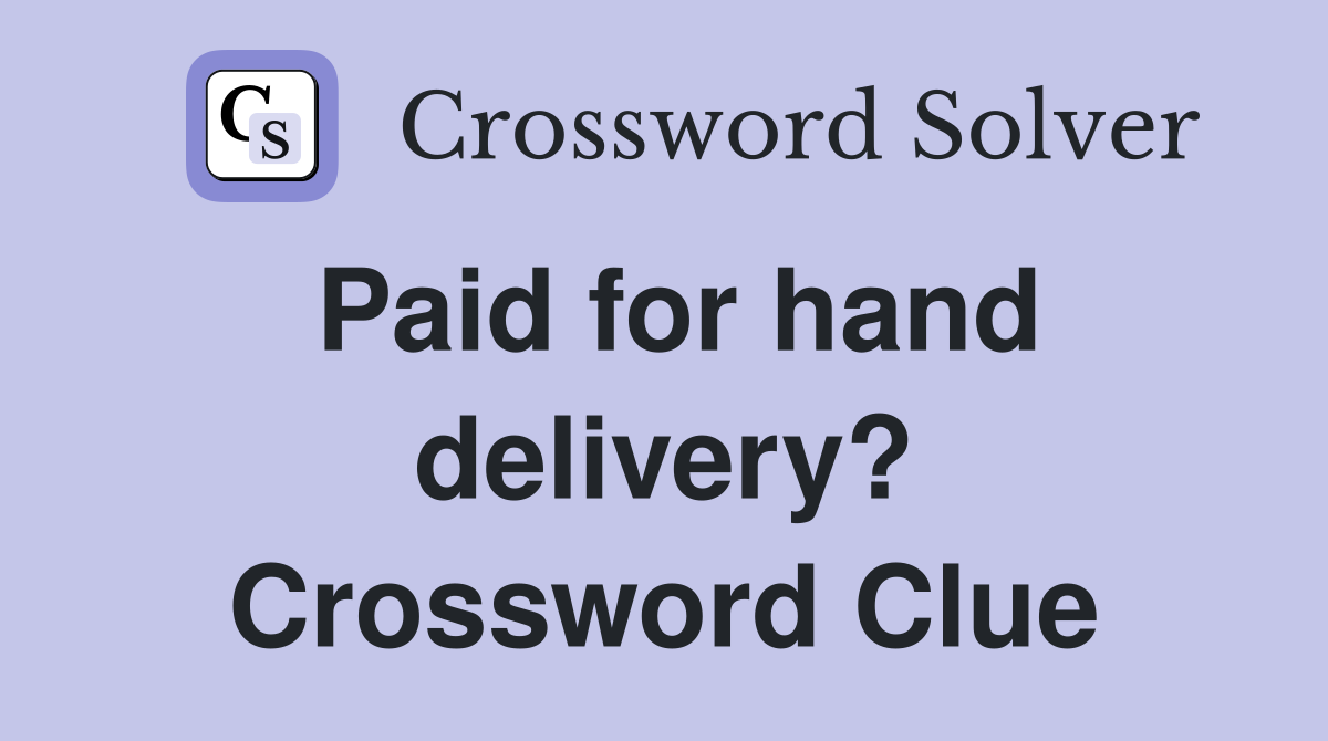 Paid for hand delivery? Crossword Clue