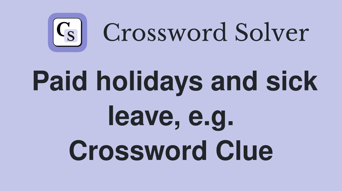 Paid holidays and sick leave, e.g. Crossword Clue