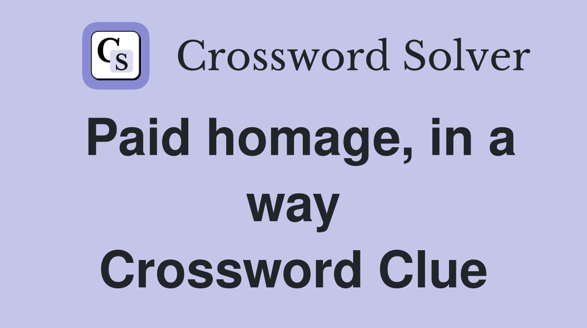 Paid homage, in a way Crossword Clue