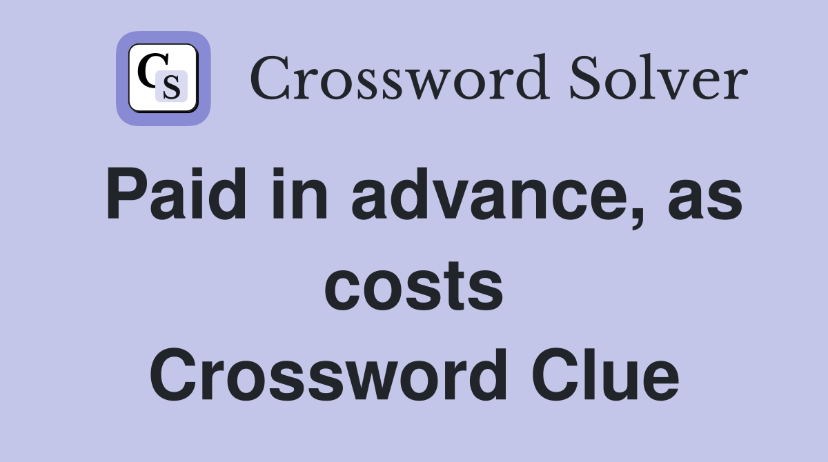 Paid in advance, as costs Crossword Clue