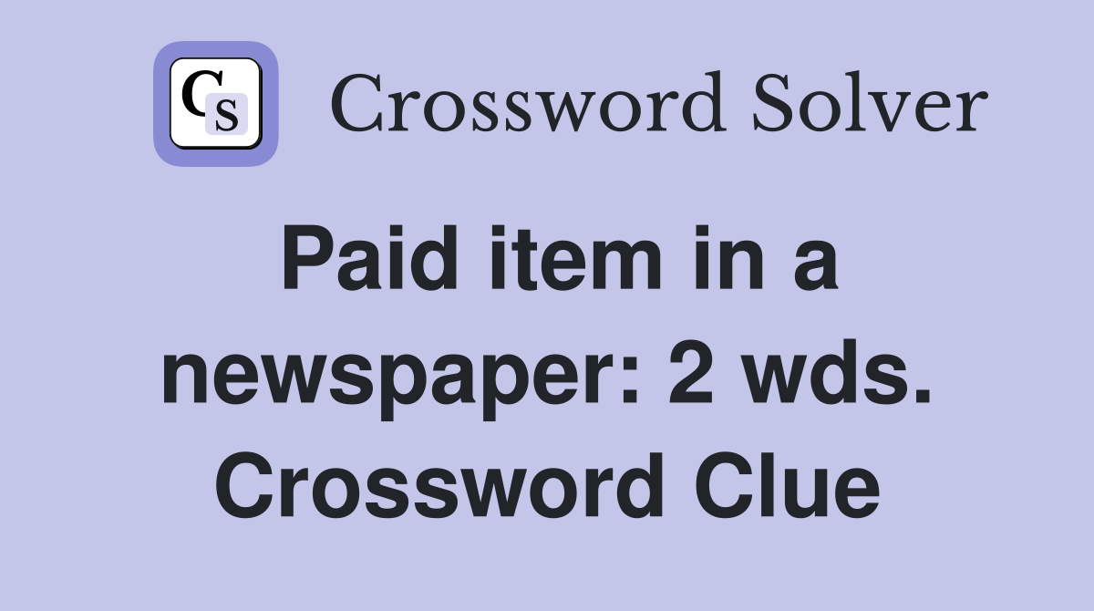 Paid item in a newspaper: 2 wds. Crossword Clue