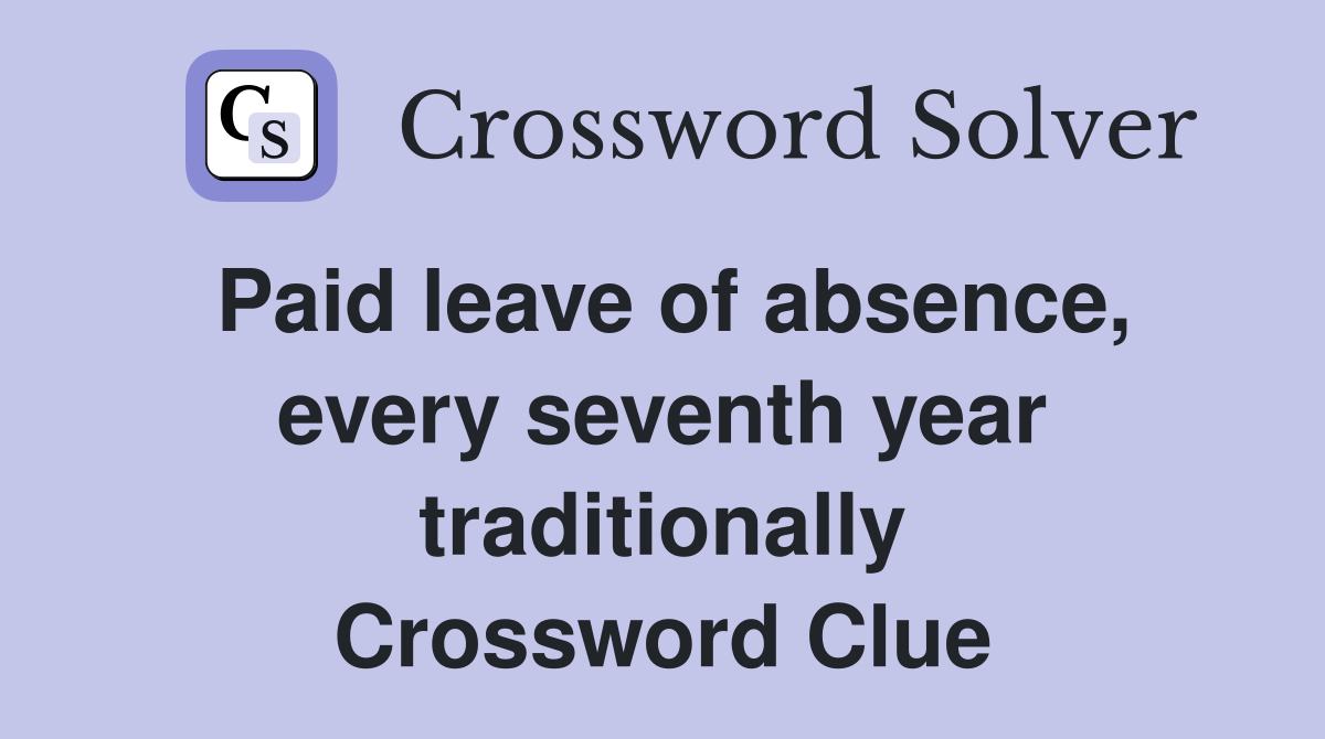 Paid leave of absence, every seventh year traditionally Crossword Clue
