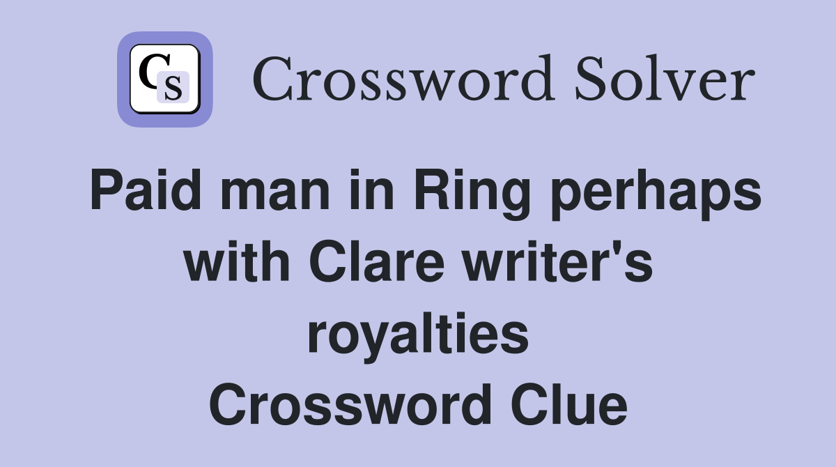 Paid man in Ring perhaps with Clare writer's royalties Crossword Clue