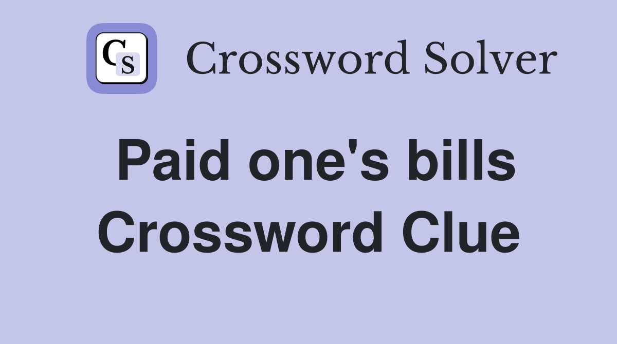 Paid one's bills Crossword Clue
