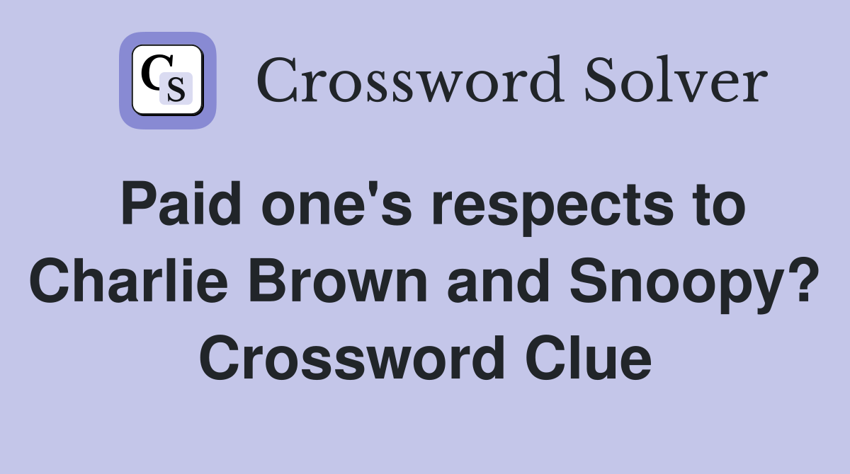 Paid one's respects to Charlie Brown and Snoopy? Crossword Clue