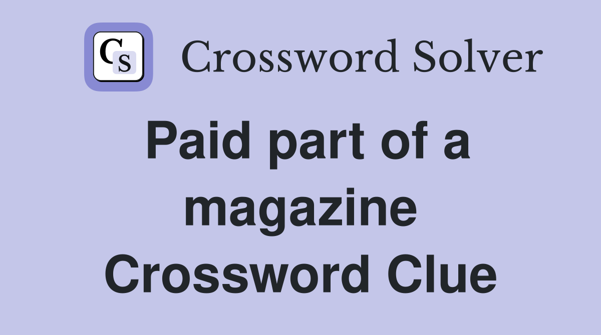 Paid part of a magazine Crossword Clue
